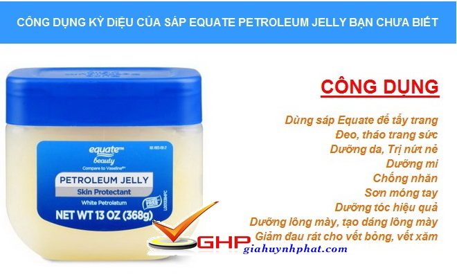 Sáp Equate Petroleum Jelly hàng Mỹ có tác dụng và công dụng kỳ điệu